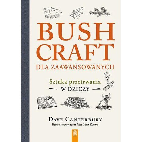 Książka "Bushcraft dla zaawansowanych. Sztuka przetrwania w dziczy" - Dave Canterbury