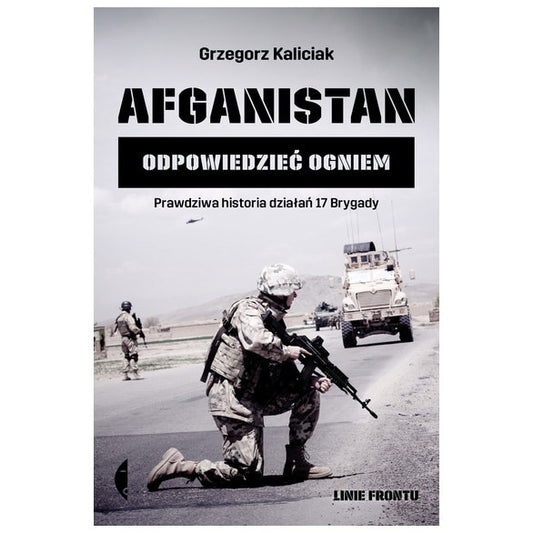 Książka "Afganistan. Odpowiedzieć ogniem" - Grzegorz Kaliciak