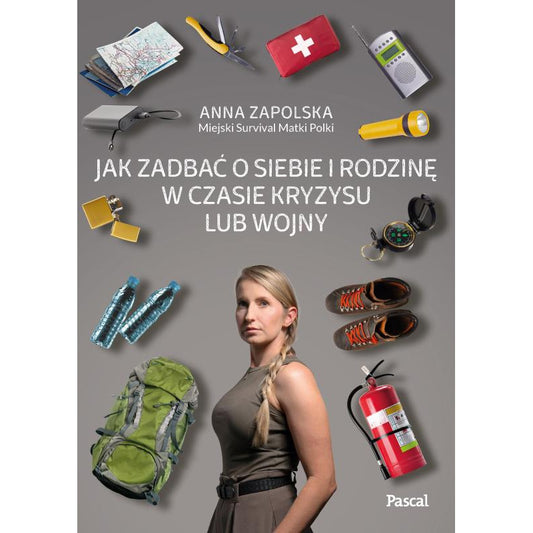 Książka "Jak zadbać o siebie i rodzinę w czasie kryzysu lub wojny" - Anna Zapolska