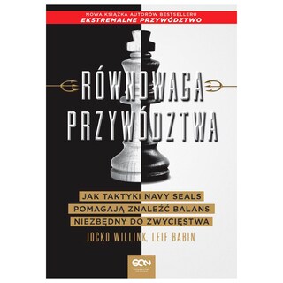 Książka "Równowaga przywództwa. Jak taktyki Navy Seals pomagają znaleźć balans niezbędny do zwycięstwa" - Jocko Willink i Leif Babin
