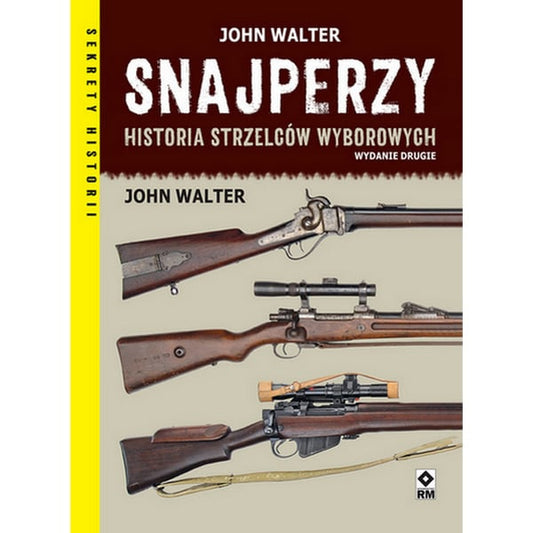 Książka "Snajperzy na wojnie. Historia strzelców wyborowych" - John Walter