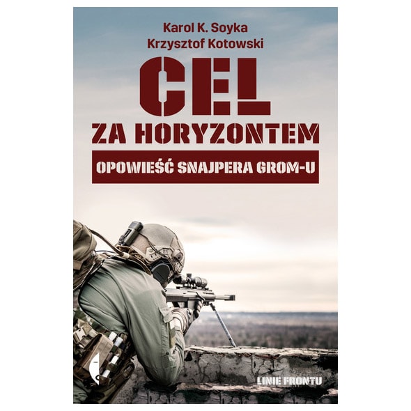 Książka "Cel za horyzontem. Opowieść snajpera Grom-u" - Krzysztof Kotowski, Karol K. Soyka