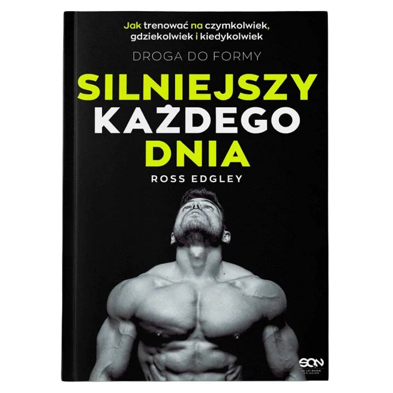 Książka "Silniejszy każdego dnia. Droga do formy. Jak trenować na czymkolwiek, gdziekolwiek i kiedykolwiek (Wydanie II)" - Ross Edgley