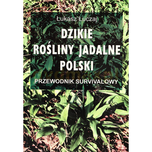 Książka "Dzikie rośliny jadalne Polski. Przewodnik survivalowy" - Łukasz Łuczaj