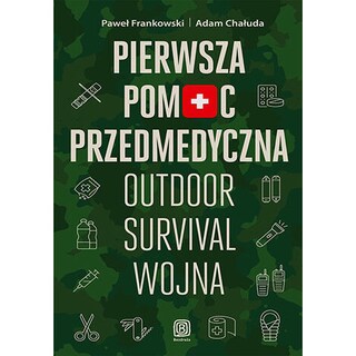 Książka "Pierwsza pomoc przedmedyczna. Outdoor - Survival - Wojna" - Paweł Frankowski, Adam Chałuda