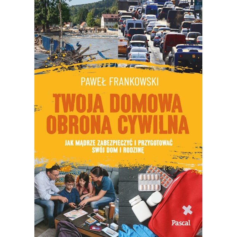 Książka "Twoja domowa obrona cywilna. Jak mądrze zabezpieczyć i przygotować swój dom i rodzinę" - Paweł Frankowski